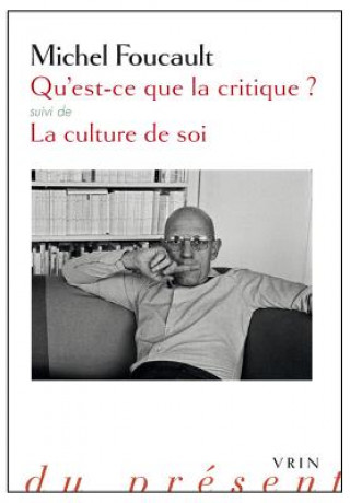 Könyv Qu'est-Ce Que La Critique?: Suivie de La Culture de Soi Michel Foucault