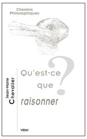 Könyv Qu'est-Ce Que Raisonner? Jean-Marie Chevalier