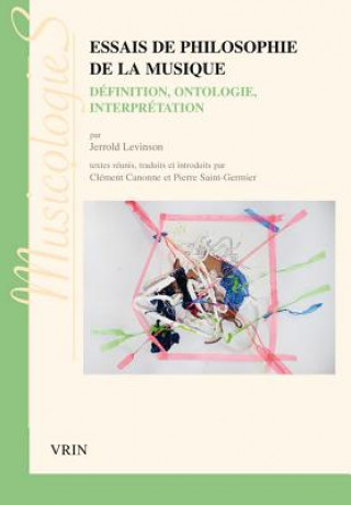 Kniha Essais de Philosophie de La Musique: Definition, Ontologie, Interpretation Jerrold Levinson