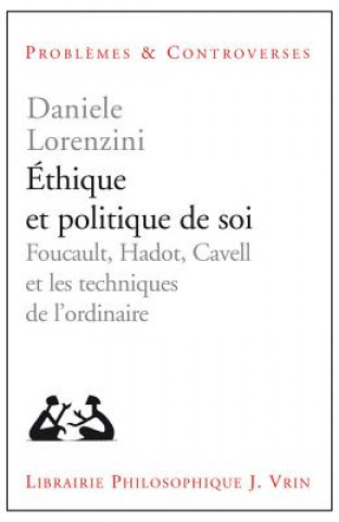 Carte Ethique Et Politique de Soi: Foucault, Hadot, Cavell Et Les Techniques de L'Ordinaire Daniele Lorenzini