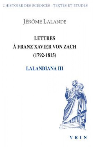 Kniha Lettres a Franz Xavier Von Zach (1792-1815) Jerome Lalande