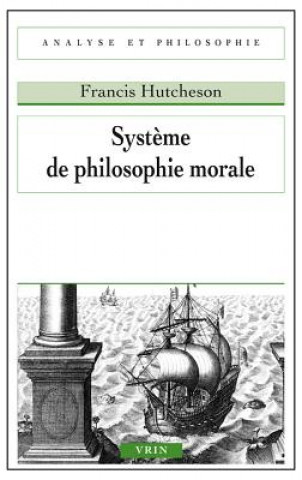 Kniha Systeme de Philosophie Morale Francis Hutcheson