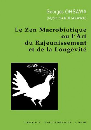 Kniha Le Zen Macrobiotique Ou L'Art Du Rajeunissement Et de la Longevite Georges Ohsawa