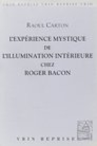 Книга L'Experience Mystique de L'Illumination Interieure Chez Roger Bacon Raoul Carton