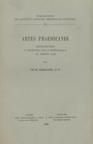 Buch Artes Praedicandi: Contribution A L'Histoire de La Rhetorique Au Moyen Age Th-M Charland