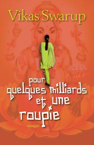 Книга Pour Quelques Milliards Et Une Roupie Vikas Swarup