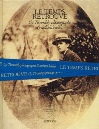 Kniha Cy Twombly Photographer, Friends and Others: Le Temps Retrouve Nicholas Cullinan