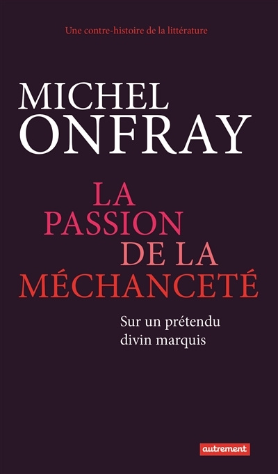 Kniha La passion de la méchanceté Michel Onfray