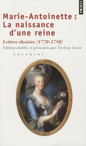 Könyv Marie-Antoinette: La Naissance D'Une Reine. Lettres Choisies Evelyne Lever