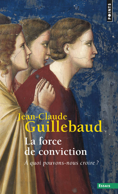 Knjiga Force de Conviction . a Quoi Pouvons-Nous Croire ?(La) Jean-Claude Guillebaud