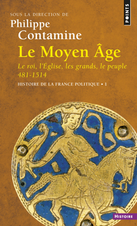 Carte Moyen GE. Le Roi, L'Eglise, Les Grands, Le Peuple 481-1514. Histoire de La France Politique(le) V1 Philippe Contamine