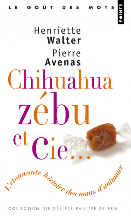 Kniha Chihuahua, Z'Bu Et Cie. L''Tonnante Histoire Des Noms D'Animaux Henriette Walter