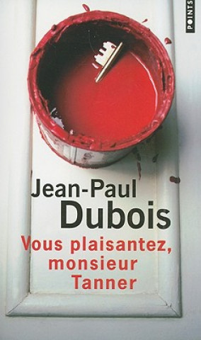 Kniha Vous Plaisantez, Monsieur Tanner Jean-Paul Dubois