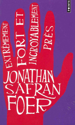Kniha Extremement Fort Et Incroyablement Pres Jonathan Safran Foer