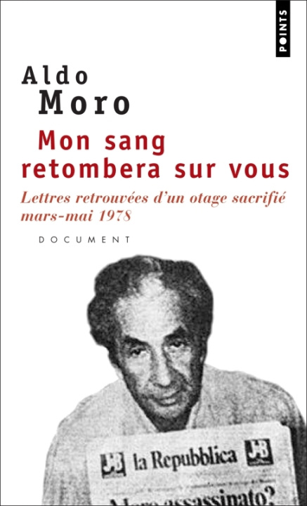 Carte Mon Sang Retombera Sur Vous. Lettres Retrouv'es D'Un Otage Sacrifi' (Mars-Mai 1978) Aldo Moro