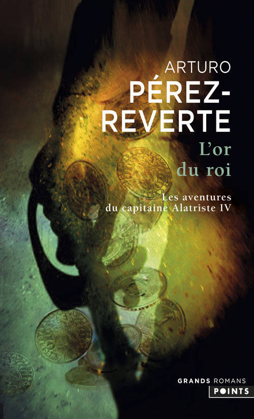 Carte Or Du Roi. Les Aventures Du Capitaine Alatriste, T. 4(l') T4 Arturo P'Rez-Reverte