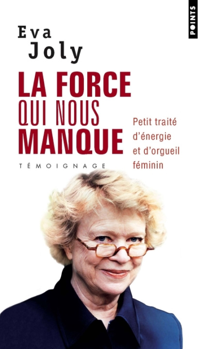 Carte La force qui nous manque/Petit traite d'energie et d'orgueil femin Eva Joly