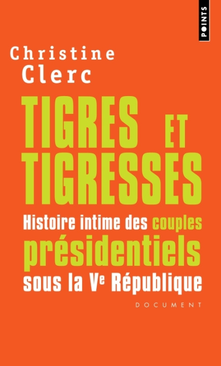 Könyv Tigres Et Tigresses. Histoire Intime Des Couples PR'Sidentiels Sous La Ve R'Publique Christine Clerc
