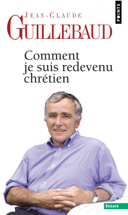 Kniha Comment Je Suis Redevenu Chr'tien Jean-Claude Guillebaud