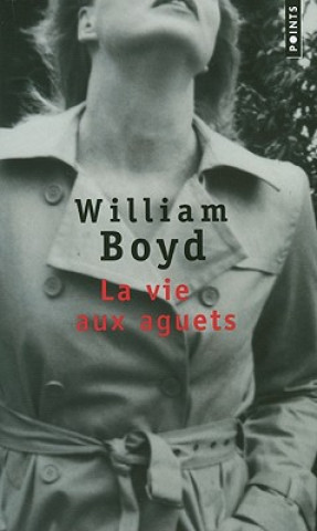 Könyv La Vie Aux Aguets William Boyd