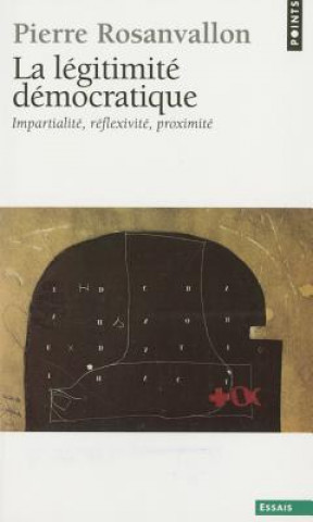 Книга L'Gitimit' D'Mocratique. Impartialit', R'Flexivit', Proximit'(la) Pierre Rosanvallon