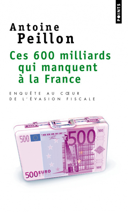 Libro Ces 600 Milliards Qui Manquent La France. Enqute Au Coeur de L''Vasion Fiscale Antoine Peillon