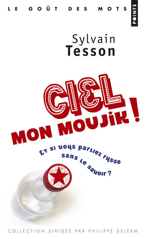 Book Ciel Mon Moujik!. Et Si Vous Parliez Russe Sans Le Savoir ? Sylvain Tesson