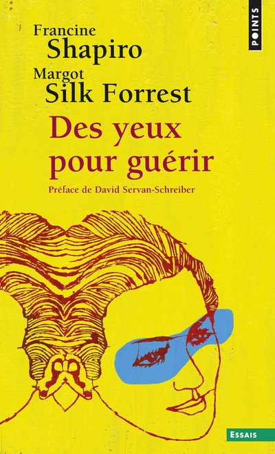 Книга Des Yeux Pour Gu'rir. Emdr: La Th'rapie Pour Surmonter L'Angoisse, Le Stress Et Les Traumatismes Francine Shapiro