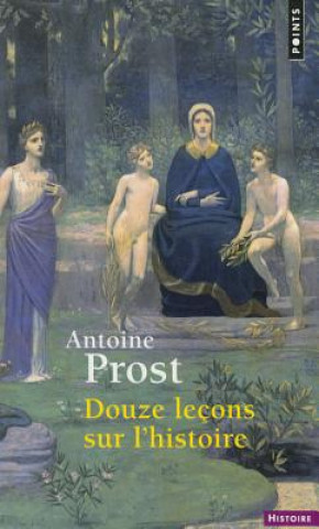 Carte Douze Leons Sur L'Histoire Antoine Prost