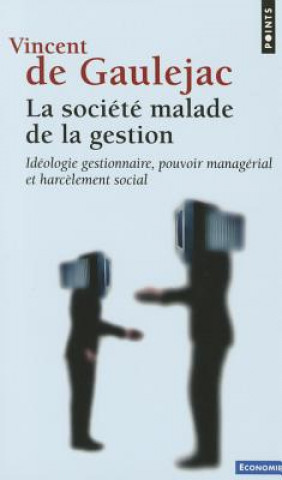 Kniha Soci't' Malade de La Gestion. Id'ologie Gestionnaire, Pouvoir Manag'rial Et Harc'lement Social(la) Vincent De