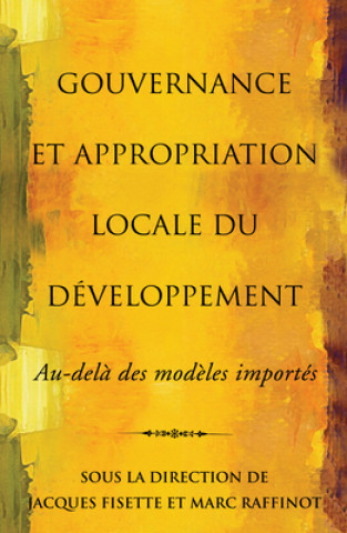 Kniha Gouvernance Et Appropriation Locale Du Developpement: Au-Dela Des Modeles Importes Jacques Fisette