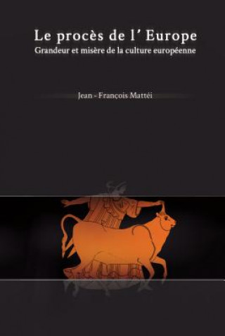 Kniha Le Proces de L'Europe: Grandeur Et Misere de La Culture Europeenne Jean-Francois Mattei
