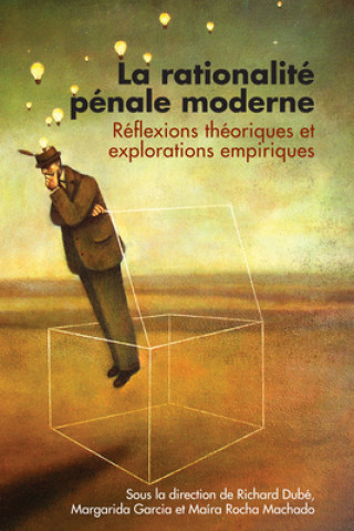 Kniha La Rationalite Penale Moderne: Reflexions Theoriques Et Explorations Empiriques Richard Dube