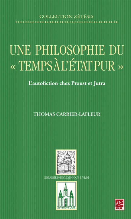 Knjiga Une Philosophie Du Temps A L'Etat Pur: L'Autofiction Chez Proust Et Jutra Thomas Carrier-LaFleur