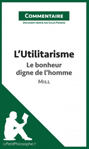 Carte L'Utilitarisme de Mill - Le bonheur digne de l'homme (Commentaire) Gilles Pierson