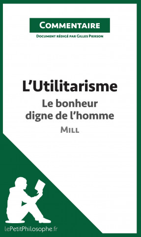 Kniha L'Utilitarisme de Mill - Le bonheur digne de l'homme (Commentaire) Gilles Pierson