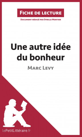 Kniha Une autre idée du bonheur de Marc Levy (Fiche de lecture) Sybille Mortier