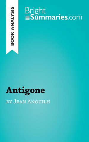 Könyv Book Analysis: Antigone by Jean Anouilh Bright Summaries