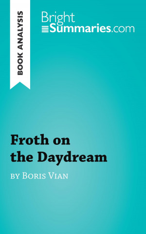 Kniha Book Analysis: Froth on the Daydream by Boris Vian Bright Summaries