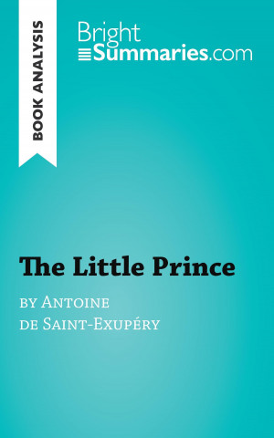 Livre Book Analysis: The Little Prince by Antoine de Saint-Exupéry Bright Summaries