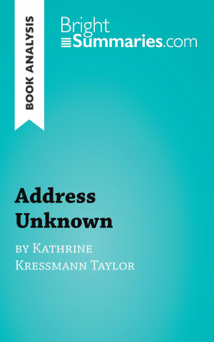 Book Book Analysis: Address Unknown by Kathrine Kressmann Taylor Bright Summaries