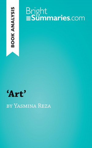 Könyv Book Analysis: 'Art' by Yasmina Reza Bright Summaries