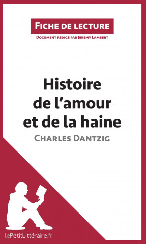 Книга Histoire de l'amour et de la haine de Charles Dantzig (Fiche de lecture) Jeremy Lambert