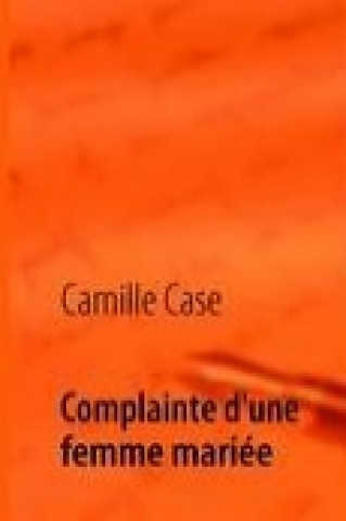 Könyv Complainte d'une femme mariée Camille Case