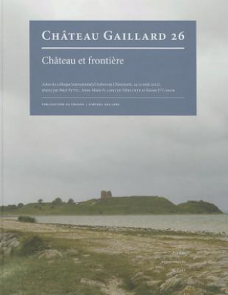 Carte Chateau Et Frontiere. Actes Du Colloque International D'Aabenraa (Danemark, 24-31 Aout 2012) Brepols Publishers