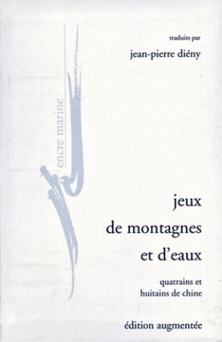 Könyv Jeux de Montagnes Et D'Eaux: Quatrains Et Huitains de Chine Jean-Pierre Dieny