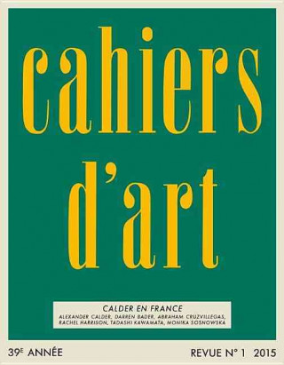 Buch Cahiers D'Art Revue, No. 1, 2015, French Language Edition: Calder En France Staffan Ahrenberg