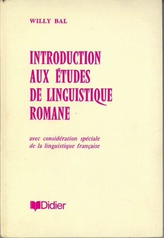 Carte Introduction Aux Etudes de Linguistique Romane: Avec Consideration Speciale de La Linguistique Francaise Willy Bal