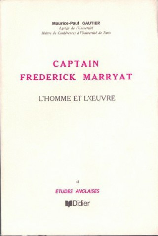 Könyv Captain Frederick Marryat (1792-1848): L'Homme Et L'Oeuvre Maurice-Paul Gautier