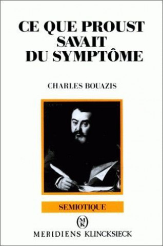 Kniha Ce Que Proust Savait Du Symptome Charles Bouazis